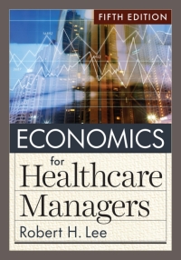 Cover image: Economics for Healthcare Managers 5th edition 9781640553712