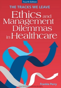 Imagen de portada: The Tracks We Leave: Ethics and Management Dilemmas in Healthcare 4th edition 9781640554535