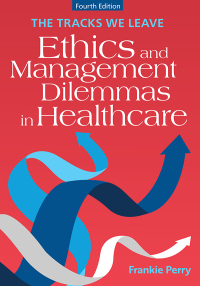 Cover image: The Tracks We Leave: Ethics and Management Dilemmas in Healthcare 4th edition 9781640554535