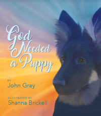 Cover image: God Needed a Puppy 9781640601482