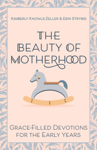 Cover image: The Beauty of Motherhood 9781640656000