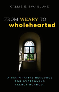 Cover image: From Weary to Wholehearted 9781640656789