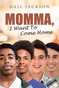 Cover image: Momma, I Want To Come Home 9781640793040