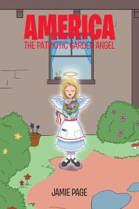 Cover image: America, The Patriotic Garden Angel 9781640793590