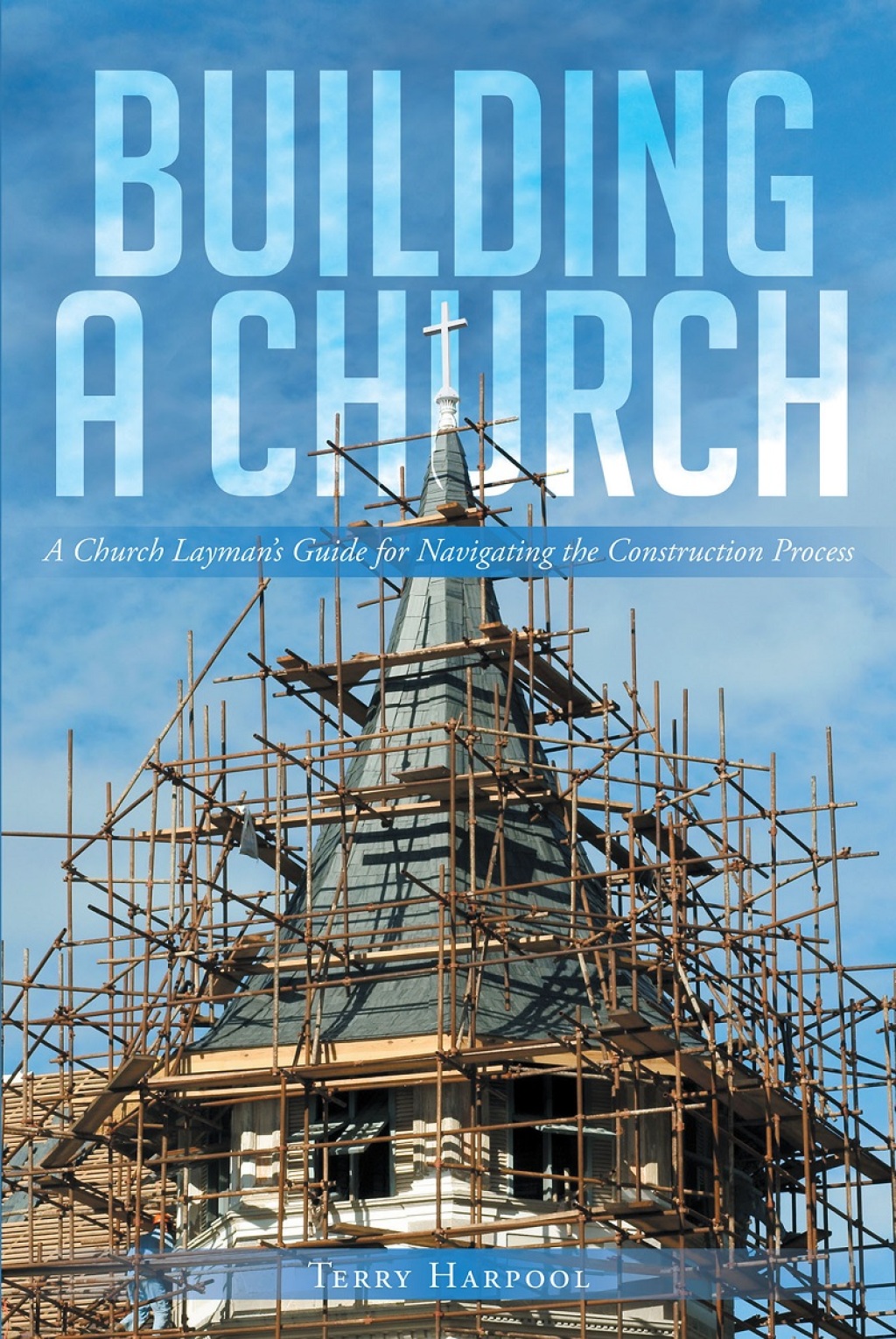 Building a Church A Church Laymanï¿½s Guide for Navigating the Construction Process