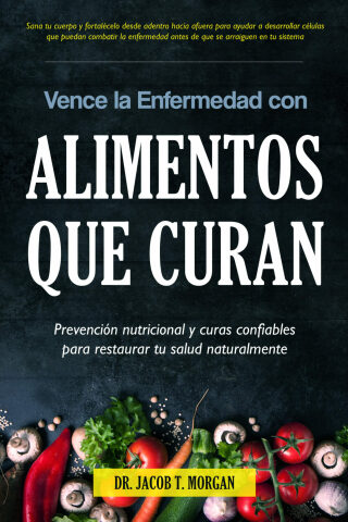 Imagen de portada: Vence la Enfermedad con Alimentos que Curan 9781640810464