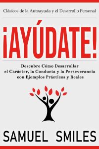 Omslagafbeelding: ¡Ayúdate!: Descubre Cómo Desarrollar el Carácter, la Conducta y la Perseverancia con Ejemplos Prácticos y Reales 9781640811249