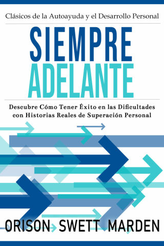 Cover image: Siempre Adelante: Descubre Cómo Tener Éxito en las Dificultades con Historias Reales de Superación Personal 9781640811263