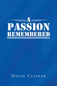 Cover image: A Passion Remembered 9781640827851