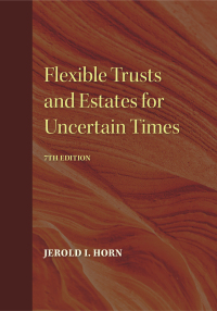 Omslagafbeelding: Flexible Trusts and Estates for Uncertain Times 7th edition 9781641058247