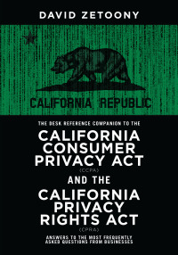 Cover image: The Desk Reference Companion to the California Consumer Privacy Act (CCPA) and the California Privacy Rights Act (CPRA) 9781641059763