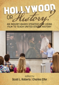 Imagen de portada: Hollywood or History: An Inquiry-Based Strategy for Using Film to Teach United States History 1st edition 9781641133081