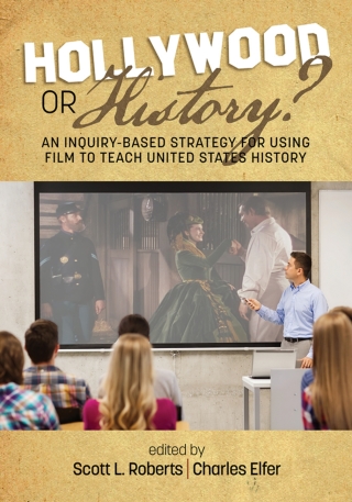 Cover image: Hollywood or History: An Inquiry-Based Strategy for Using Film to Teach United States History 1st edition 9781641133081