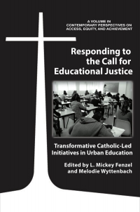 Cover image: Responding to the Call for Educational Justice: Transformative Catholic-Led Initiatives in Urban Education 9781641134293