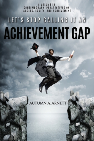 Cover image: Let's Stop Calling it an Achievement Gap: How Public Education in the United States Maintains Disparate Educational Experiences for Students of Color 9781641135184