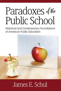 Cover image: Paradoxes of the Public School: Historical and Contemporary Foundations of American Public Education 9781641136501