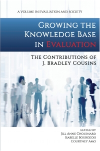 Cover image: Growing the Knowledge Base in Evaluation: The Contributions of J. Bradley Cousins 9781641137690