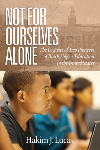 Cover image: Not For Ourselves Alone: The Legacies of Two Pioneers of Black Higher Education in the United States 9781641137881