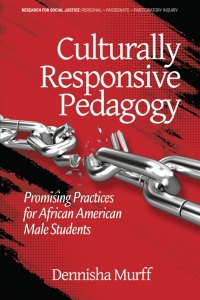 صورة الغلاف: Culturally Responsive Pedagogy: Promising Practices for African American Male Students 9781641139168