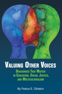 Cover image: Valuing Other Voices: Discourses that Matter in Education, Social Justice, and Multiculturalism 9781641139250