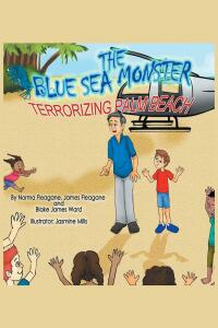 Cover image: The Blue Sea Monster Terrorizing Palm Beach 9781641147354