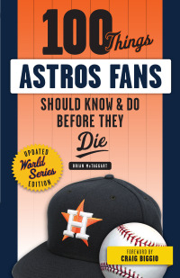 Cover image: 100 Things Astros Fans Should Know &amp; Do Before They Die (World Series Edition) 1st edition 9781629375953