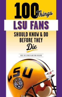 Omslagafbeelding: 100 Things LSU Fans Should Know &amp; Do Before They Die 9781629378107