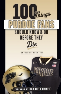 صورة الغلاف: 100 Things Purdue Fans Should Know &amp; Do Before They Die 9781629376905