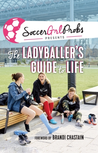 Imagen de portada: SoccerGrlProbs Presents: The Ladyballer's Guide to Life 1st edition 9781629377704