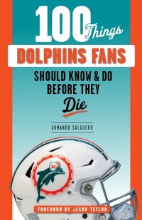 Imagen de portada: 100 Things Dolphins Fans Should Know &amp; Do Before They Die 9781629377223