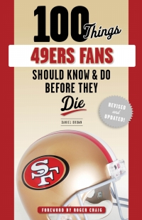 Omslagafbeelding: 100 Things 49ers Fans Should Know &amp; Do Before They Die 9781629378381
