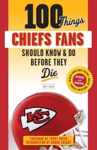 Imagen de portada: 100 Things Chiefs Fans Should Know &amp; Do Before They Die 9781629378527