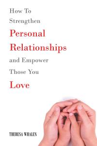 Imagen de portada: How To Strengthen Personal Relationships and Empower Those You Love 9781641380430