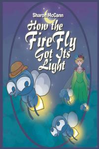 Imagen de portada: How the Fire Fly Got Its Light 9781641383714