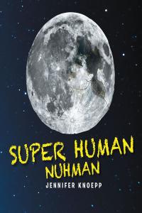 Imagen de portada: Super Human Nuhman: The Real Man in The Moon 9781641405829