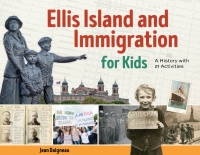 Imagen de portada: Ellis Island and Immigration for Kids 9781641604680
