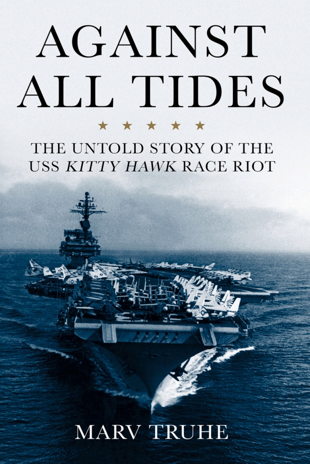 Against All Tides The Untold Story of the USS Kitty Hawk Race Riot