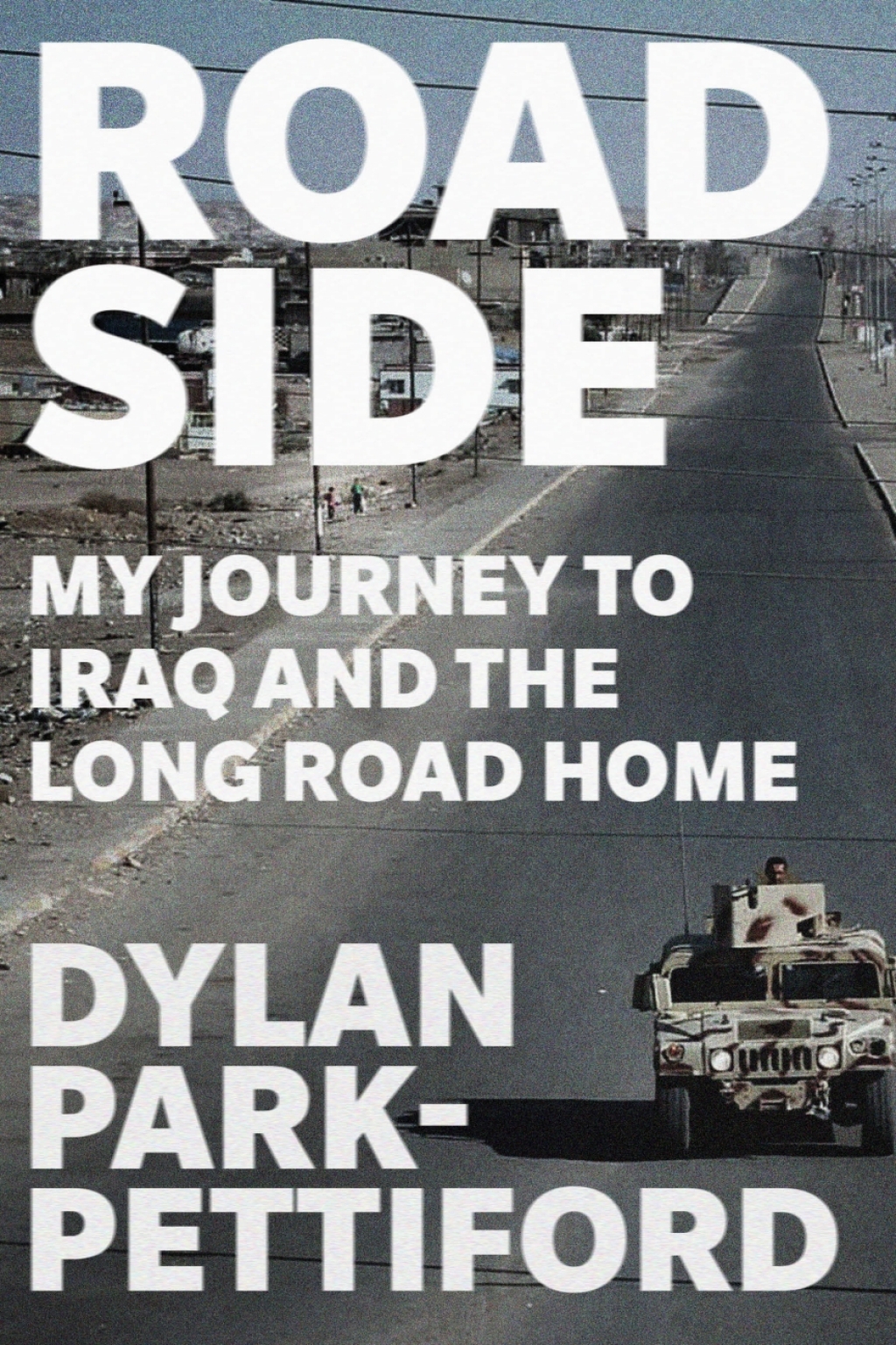 Roadside My Journey to Iraq and the Long Road Home