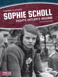 صورة الغلاف: Sophie Scholl Fights Hitler’s Regime 1st edition 9781641853583