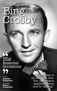 Cover image: The Delaplaine BING CROSBY - His Essential Quotations