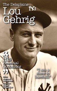Cover image: The Delaplaine LOU GEHRIG - His Essential Quotations
