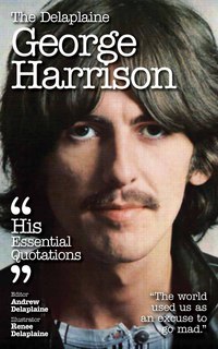 表紙画像: The Delaplaine  GEORGE HARRISON - His Essential Quotations