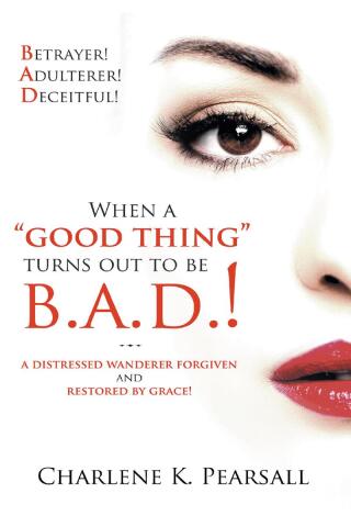Cover image: When A "Good Thing" Turns Out To Be B.A.D.! 9781641916035