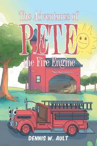 Cover image: The Adventures of Pete the Fire Engine 9781641919722