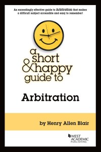 Cover image: Blair's A Short & Happy Guide to Arbitration 1st edition 9781642422955