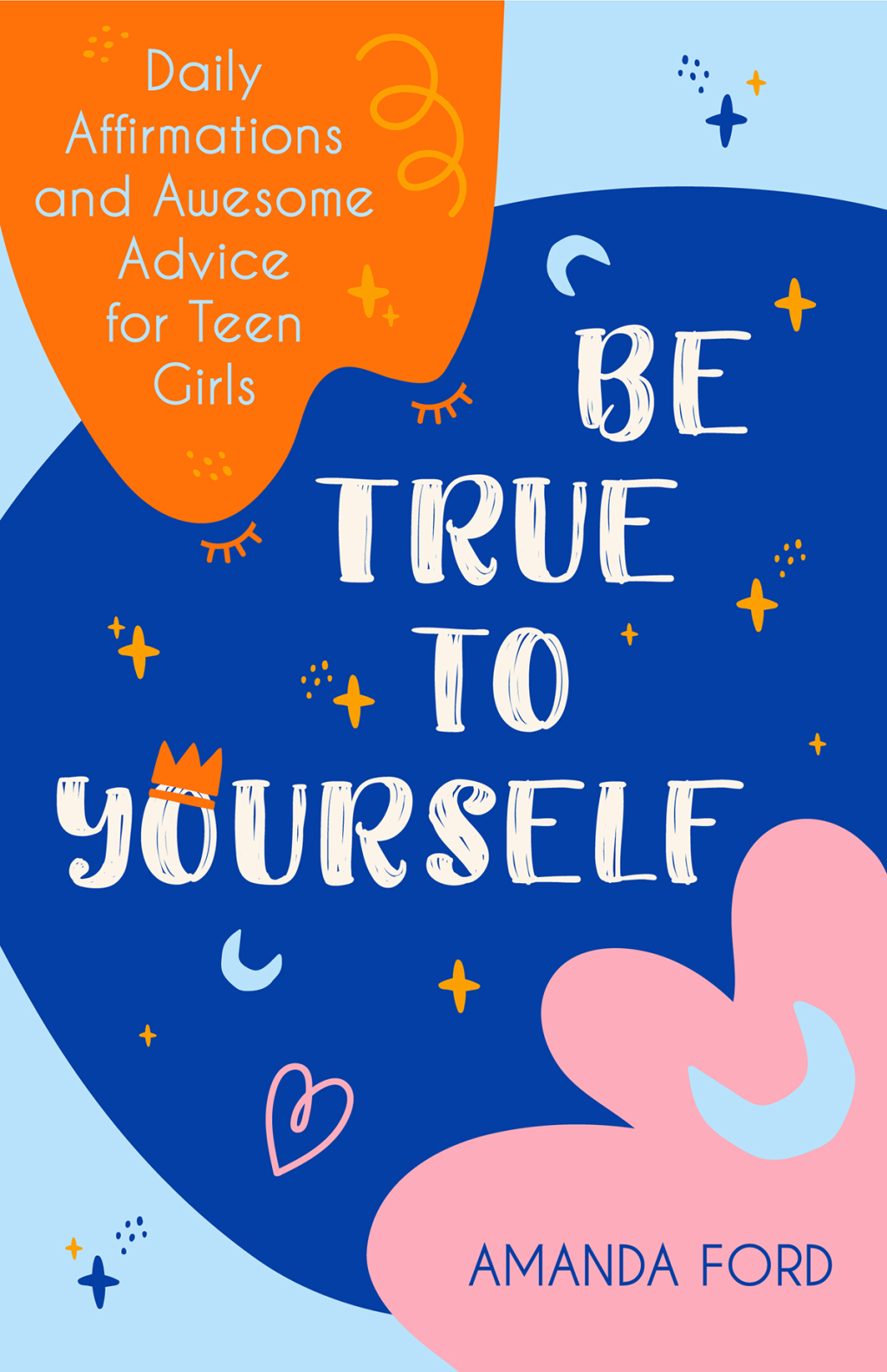 Be True To Yourself Daily Affirmations and Awesome Advice for Teen Girls (Gifts for Teen Girls, Teen and Young Adult Maturing and Bullying Issues)