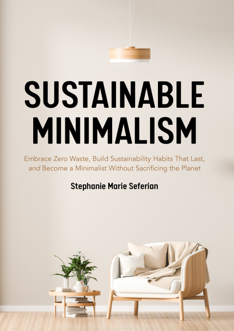 Sustainable Minimalism: Embrace Zero Waste, Build Sustainability Habits That Last, and Become a Minimalist Without Sacrificing the Planet - FULL INSTANT DOWNLOAD | PDF DOCX EPUB