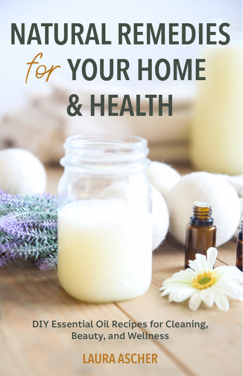 Natural Remedies for Your Home & Health: DIY Essential Oil Recipes for Cleaning, Beauty, and Wellness - FULL INSTANT DOWNLOAD | PDF DOCX EPUB