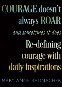 表紙画像: Courage Doesn't Always Roar, and Sometimes It Does 9781642509052