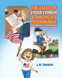 Omslagafbeelding: The Tales of Lydia Lymkin & America's Remarkable Declaration of Independence 9781642584684